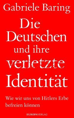 Die Deutschen und ihre verletzte Identität von Baring,  Gabriele