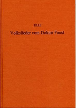 Die deutschen Volkslieder vom Doktor Faust von Tille,  Alexander