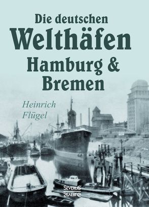 Die deutschen Welthäfen Hamburg und Bremen von Flügel,  Heinrich