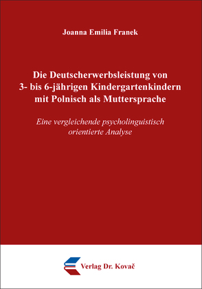 Die Deutscherwerbsleistung von 3- bis 6-jährigen Kindergartenkindern mit Polnisch als Muttersprache von Franek,  Joanna Emilia