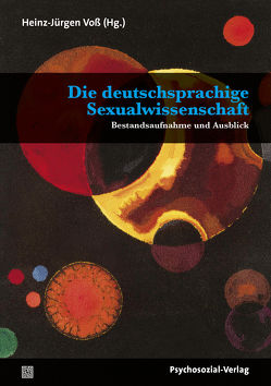 Die deutschsprachige Sexualwissenschaft von Aigner,  Josef Christian, Baltes-Löhr,  Christel, Bischof,  Karoline, Böhm,  Maika, Briken,  Peer, Budde,  Juergen, Busch,  Ulrike, Henningsen,  Anja, Herzog,  Dagmar, Hiort,  Prof. Dr. Olaf, Holterhus,  Paul M., Kostenwein,  Wolfgang, Lautmann,  Rüdiger, Matthiesen,  Silja, Nieder,  Timo O., Pietras,  Laura, Quindeau,  Ilka, Rauchfleisch,  Udo, Schütz,  Esther Elisabeth, Schweizer,  Katinka, Sielert,  Uwe, Sigusch,  Volkmar, Starke,  Kurt, Stumpe,  Harald, Timmermanns,  Stefan, Tuider,  Elisabeth, Voß,  Heinz-Jürgen, Weidinger,  Bettina, Weller,  Konrad