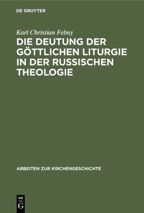 Die Deutung der Göttlichen Liturgie in der russischen Theologie von Felmy,  Karl Christian