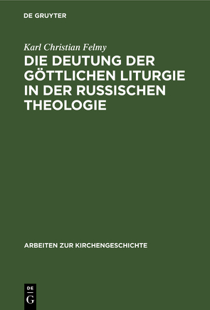 Die Deutung der Göttlichen Liturgie in der russischen Theologie von Felmy,  Karl Christian