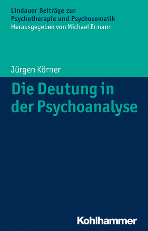 Die Deutung in der Psychoanalyse von Ermann,  Michael, Körner,  Jürgen