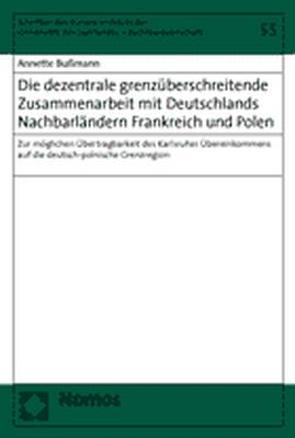 Die dezentrale grenzüberschreitende Zusammenarbeit mit Deutschlands Nachbarländern Frankreich und Polen von Bußmann,  Annette