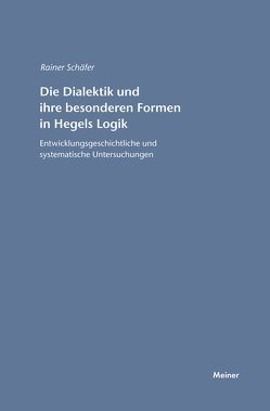 Die Dialektik und ihre besonderen Formen in Hegels Logik von Schaefer,  Rainer