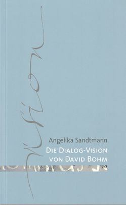 Die Dialog-Vision von David Bohm von Sandtmann,  Angelika