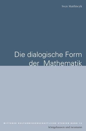 Die dialogische Form der Mathematik von Matthiscyk,  Sven