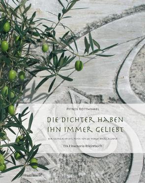 Die Dichter haben ihn immer geliebt – Der Ölbaum in der Poesie von Sophoklis bis Jean Giono von Rottwinkel,  León, Rottwinkel,  Petros