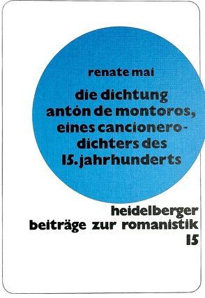 Die Dichtung Anton de Montoros, eines Cancionero-Dichters des 15. Jahrhunderts von Mai,  Renate