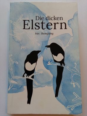 Die dicken Elstern – lieferbar, vorrätig von Shou Qiang,  Mei