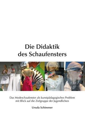 Die Didaktik des Schaufensters von Schimmer,  Ursula