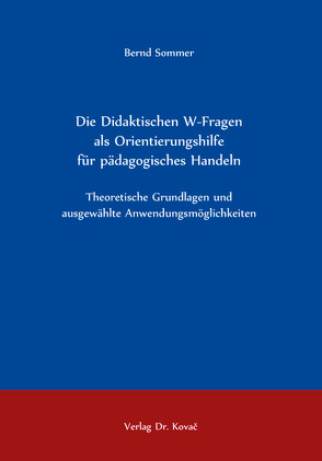 Die Didaktischen W-Fragen als Orientierungshilfe für pädagogisches Handeln von Sommer,  Bernd