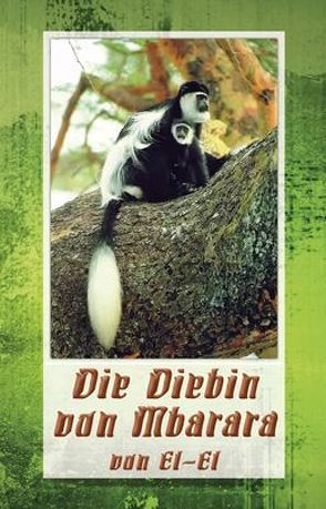 Die Diebin von Mbarara von Ellmer,  Elfriede