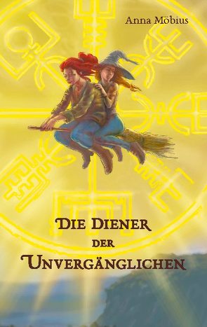 Die Diener der Unvergänglichen von Möbius,  Anna