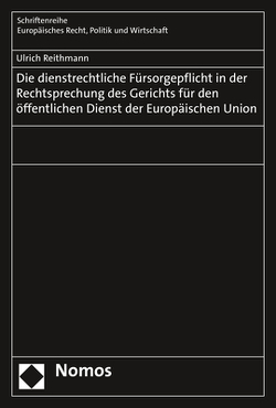 Die dienstrechtliche Fürsorgepflicht in der Rechtsprechung des Gerichts für den öffentlichen Dienst der Europäischen Union von Reithmann,  Ulrich