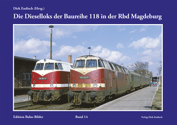 Die Dieselloks der Baureihe 118 in der Rbd Magdeburg von Endisch,  Dirk