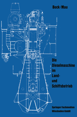 Die Dieselmaschine im Land- und Schiffsbetrieb von Bock,  Siegfried, Mau,  Günter