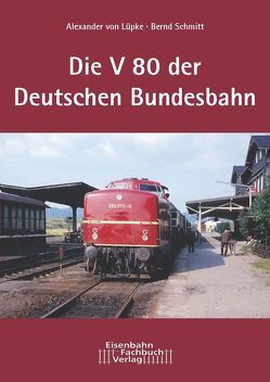 Die Dieselokomotive Baureihe V 80 von Lüpke,  Alexander von, Schmitt,  Bernd