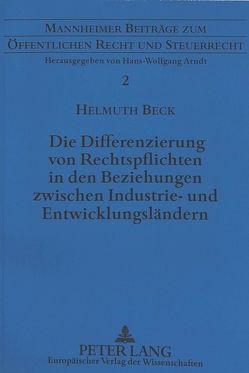 Die Differenzierung von Rechtspflichten in den Beziehungen zwischen Industrie- und Entwicklungsländern von Beck,  Helmuth