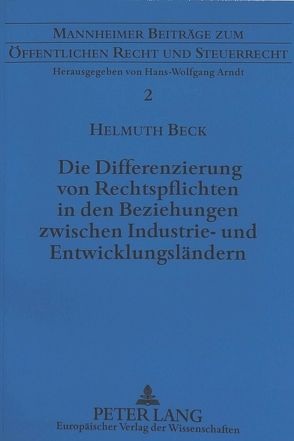 Die Differenzierung von Rechtspflichten in den Beziehungen zwischen Industrie- und Entwicklungsländern von Beck,  Helmuth