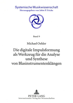 Die digitale Impulsformung als Werkzeug für die Analyse und Synthese von Blasinstrumentenklängen von Universität zu Köln