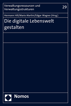 Die digitale Lebenswelt gestalten von Hill,  Hermann, Martini,  Mario, Wagner,  Edgar