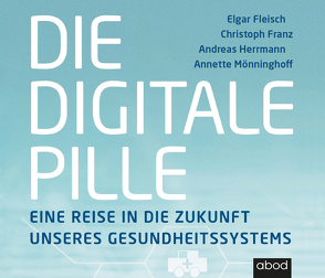 Die digitale Pille von Fleisch,  Elgar, Franz,  Christoph, Herrmann,  Andreas, Mönninghoff,  Annette, Pappenberger,  Sebastian