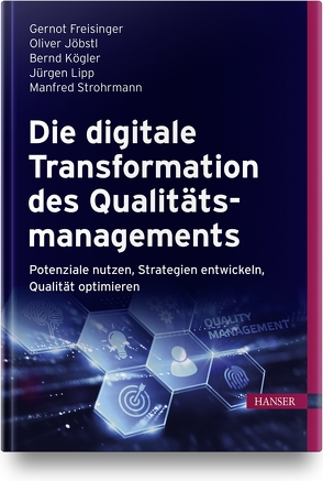 Die digitale Transformation des Qualitätsmanagements von Freisinger,  Gernot, Jöbstl,  Oliver, Kögler,  Bernd, Lipp,  Jürgen, Strohrmann,  Manfred