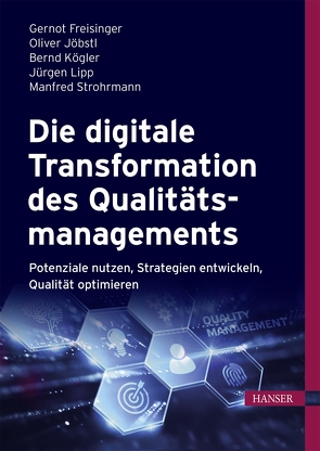 Die digitale Transformation des Qualitätsmanagements von Freisinger,  Gernot, Jöbstl,  Oliver, Kögler,  Bernd, Lipp,  Jürgen, Strohrmann,  Manfred