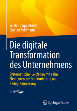 Die digitale Transformation des Unternehmens von Appelfeller,  Wieland, Feldmann,  Carsten