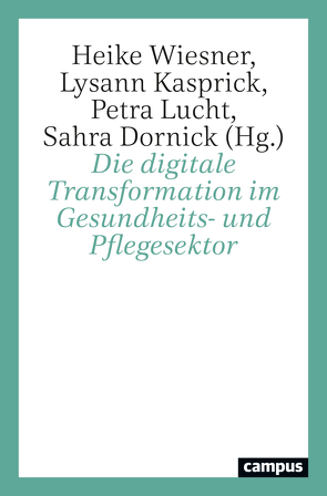 Die digitale Transformation im Gesundheits- und Pflegesektor von Bartolles,  Maureen, Bässler,  Christel, Dietze,  Nadja, Dornick,  Sahra, Engelke,  Judith, Engelke,  Monika, Friderichs,  Annette, Ganz,  Mario, Gießen-Scheidel,  Martina, Hofmann,  Anja, Hörr,  Beate, Kalender,  Ute, Kamin,  Anna-Maria, Kasprick,  Lysann, Kirchgässner,  Elisa, Konrad,  Nina, Lehmann,  Burkhard, Lucht,  Petra, Marshall,  Svenja, Nowak,  Diana, Oldak,  Anna, Reichel,  Karin, Sayegh-Jodehl,  Sabine, Schlicht,  Anna, Schure,  Tim, Schütze,  Judith, Stark-Watzinger,  Bettina, Tausch,  Sandra, Wiesner,  Heike, Winkelmann,  Claudia