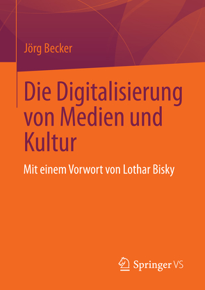 Die Digitalisierung von Medien und Kultur von Bachmann,  Barbara, Banfield-Mumb,  Alexander, Becker,  Jörg, Hauzeneder,  Thomas, Hebenstreit,  Stefan, Hoffmann,  Kay, Kannapin,  Detlef, Mansell,  Robin, Nichols,  Randall, Ollmann,  Helgo, Perlot,  Flooh, Sint,  Peter Paul