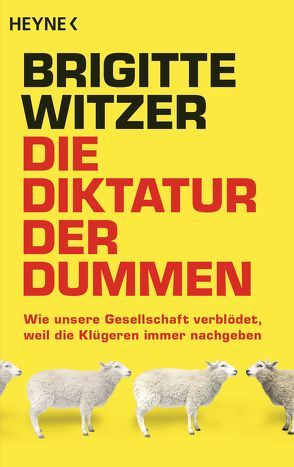 Die Diktatur der Dummen von Witzer,  Brigitte