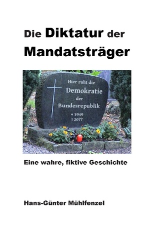 Die Diktatur der Mandatsträger von Mühlfenzel,  Hans-Günter