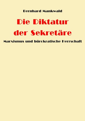 Die Diktatur der Sekretäre von Mankwald,  Bernhard