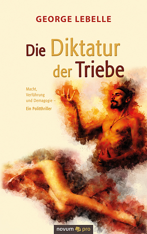 Die Diktatur der Triebe von Lebelle,  George