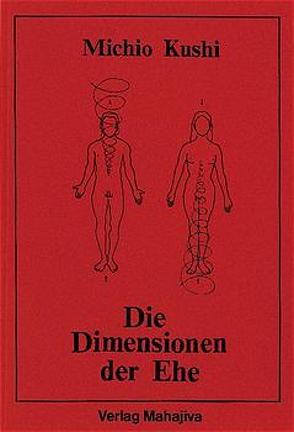 Die Dimensionen der Ehe von Kushi,  Michio, Roth,  Manfred