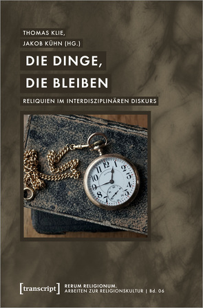 Die Dinge, die bleiben von Klie,  Thomas, Kühn,  Jakob