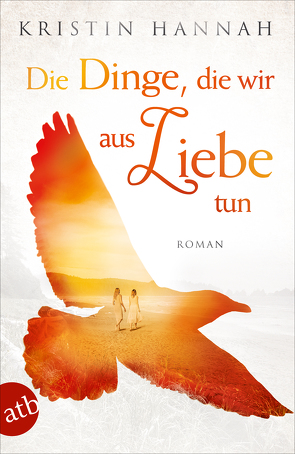 Die Dinge, die wir aus Liebe tun von Hannah,  Kristin, Weber-Jarić,  Gabriele