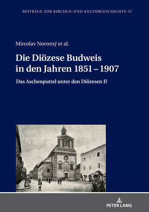 Die Diözese Budweis in den Jahren 1851 – 1907 von Jakšicová,  Dana, Martinková,  Lenka, Novotný,  Miroslav, Ryantová,  Marie, Svoboda,  Rudolf, Veber,  Tomás