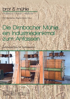 Die Dirnbacher Mühle, ein Industriedenkmal zum Anfassen von Danov,  Regina, Dirnbacher,  Carl