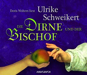 Die Dirne und der Bischof von Schweikert,  Ulrike, Wolters,  Doris