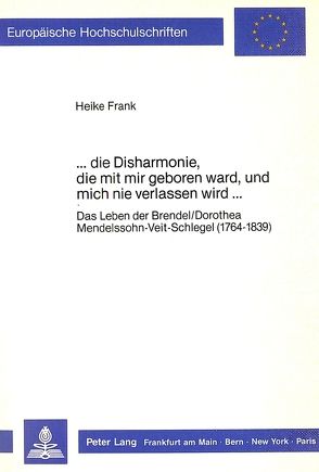 …die Disharmonie, die mit mir geboren ward, und mich nie verlassen wird… von Frank,  Heike