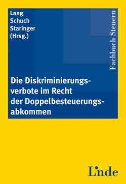 Die Diskriminierungsverbote im Recht der Doppelbesteuerungsabkommen von Lang,  Michael, Schuch,  Josef, Staringer,  Claus