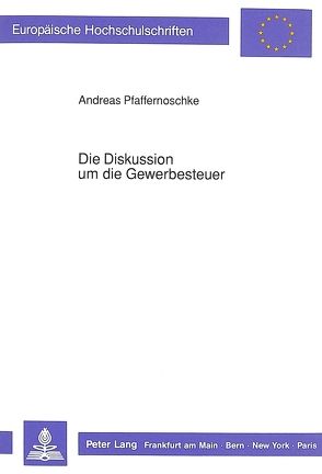 Die Diskussion um die Gewerbesteuer von Pfaffernoschke,  Andreas