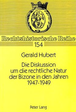 Die Diskussion um die rechtliche Natur der Bizone in den Jahren 1947-1949 von Hubert,  Gerald