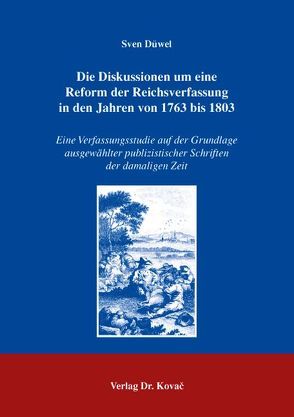 Die Diskussionen um eine Reform der Reichsverfassung in den Jahren von 1763 bis 1803 von Düwel,  Sven