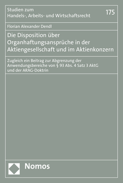 Die Disposition über Organhaftungsansprüche in der Aktiengesellschaft und im Aktienkonzern von Dendl,  Florian Alexander