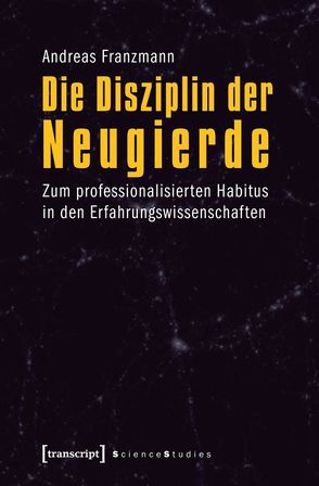 Die Disziplin der Neugierde von Franzmann,  Andreas